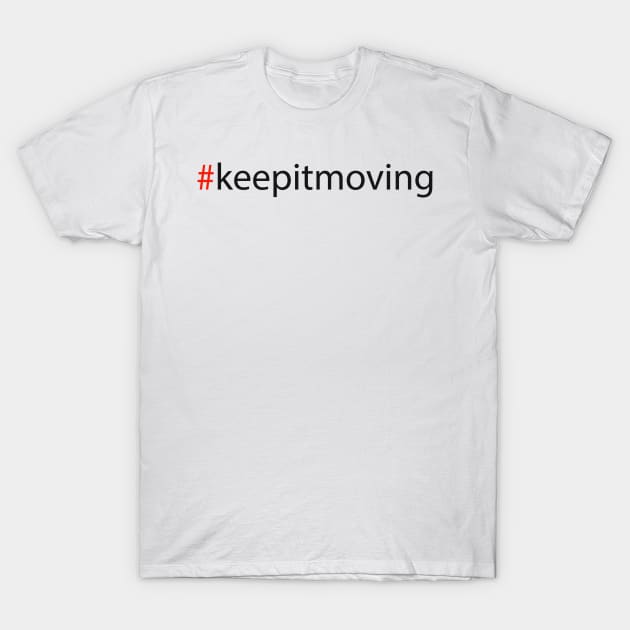 #keepitmoving T-Shirt by robertbruton